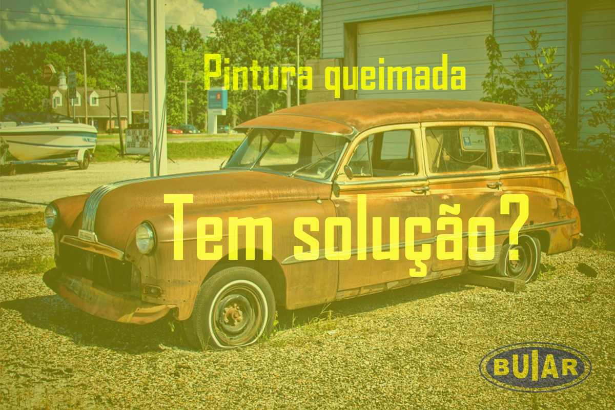 Pintura queimada tem solução? - Buiar Auto Pe�as - Com�rcio de Pe�as em Arauc�ria